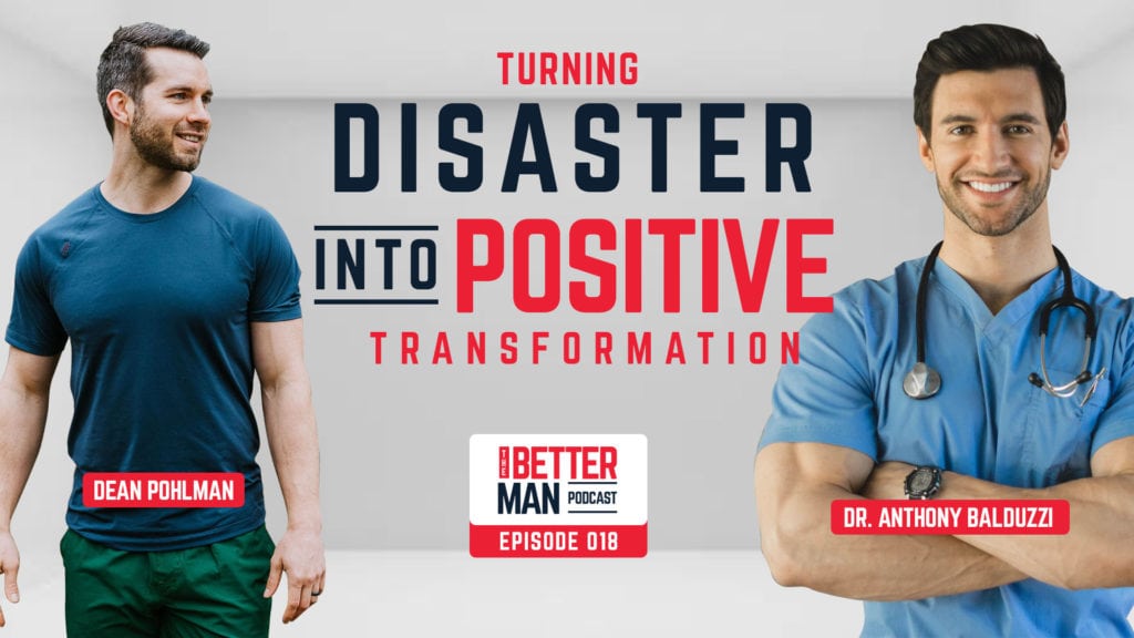 Turning Disaster Into Positive Transformation with Dr. Anthony Balduzzi | Better Man Podcast | Episode 018 | Man Flow Yoga