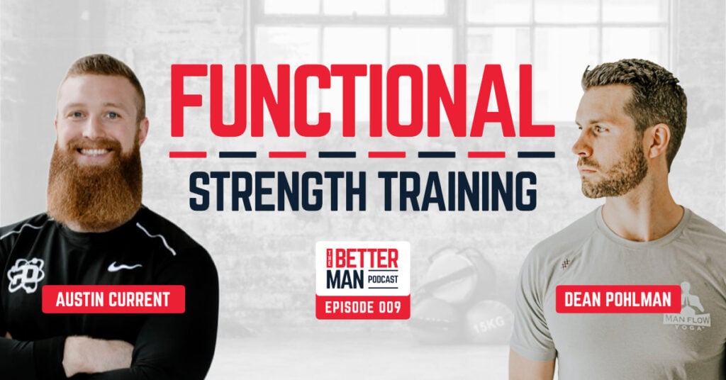 Functional Strength Training | Austin Current | Better Man Podcast Ep. 009 | Man Flow Yoga