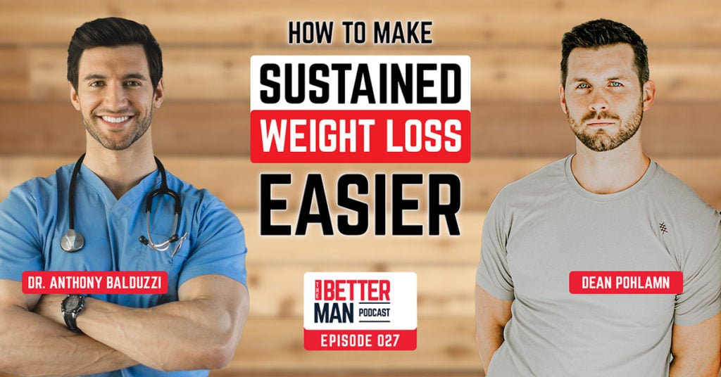 How To Make Sustained Weight Loss Easier | Dr. Anthony Balduzzi | Better Man Podcast Ep. 027 | Man Flow Yoga