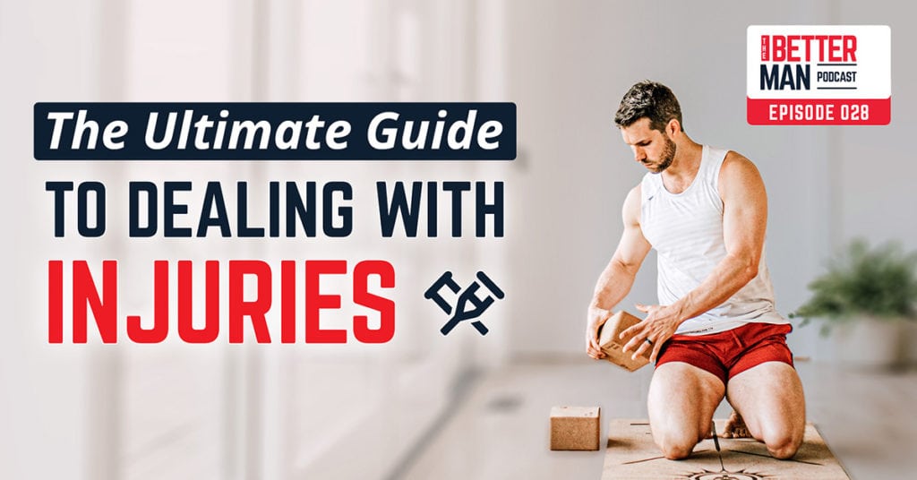 The Ultimate Guide to Dealing with Injuries | Dean Pohlman | Better Man Podcast Ep. 028 | Man Flow Yoga