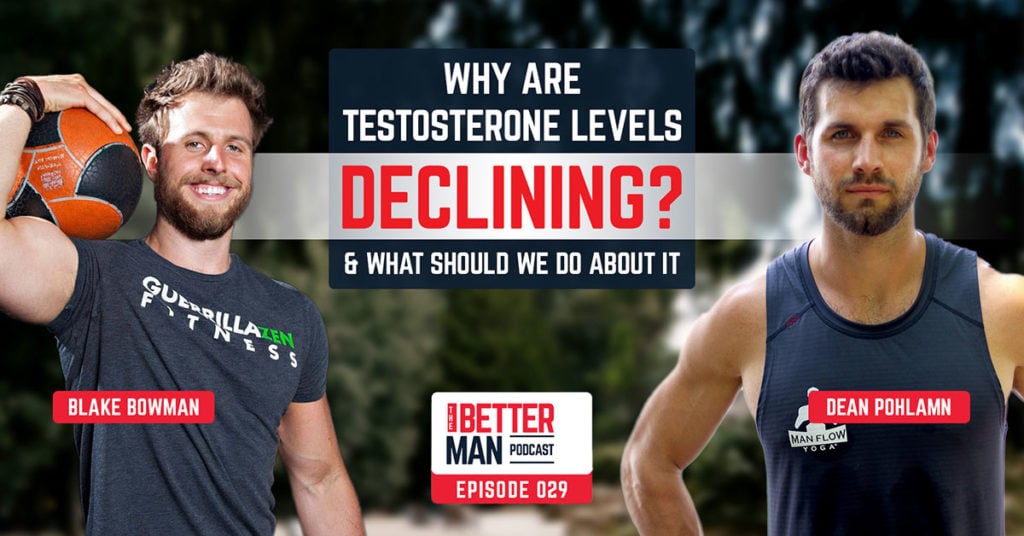 Why Are Testosterone Levels Declining? (& What Should We Do About It) | Blake Bowman | Better Man Podcast Ep. 029 | Man Flow Yoga