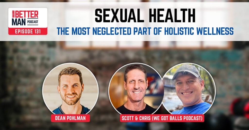 Sexual Health: The Most Neglected Part of Holistic Wellness | Scott & Chris (We Got Balls Podcast) | Better Man Podcast Ep. 131 | Man Flow Yoga