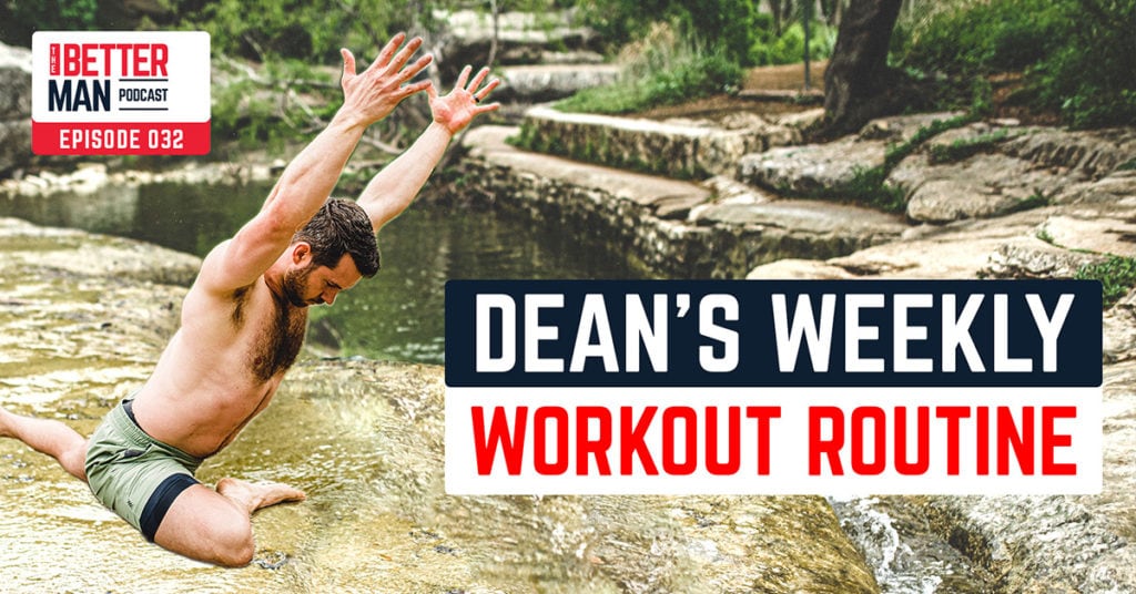 Dean's Weekly Workout Routine | Dean Pohlman | Better Man Podcast Ep. 032 | Man Flow Yoga