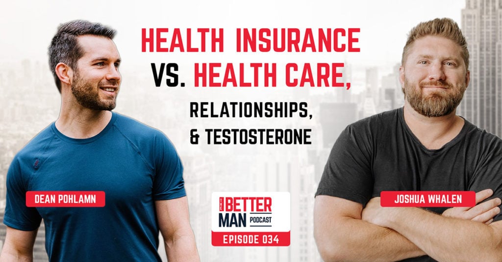 Health Insurance vs Care, Relationships, and Testosterone | Josh Whalen | Better Man Podcast Ep. 034 | Man Flow Yoga