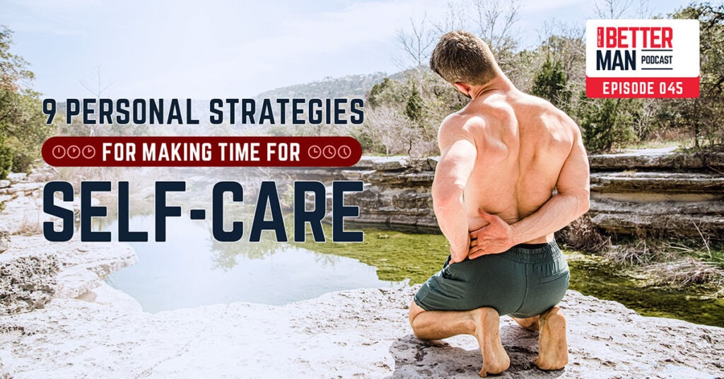9 Personal Strategies for Making Time for Self-Care | Dean Pohlman | Better Man Podcast Ep. 045 | Man Flow Yoga