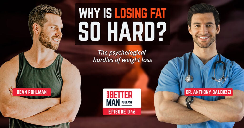 Why is losing fat so hard? The psychological hurdles of weight loss | Dr. Anthony Balduzzi | Better Man Podcast Ep. 046 | Man Flow Yoga