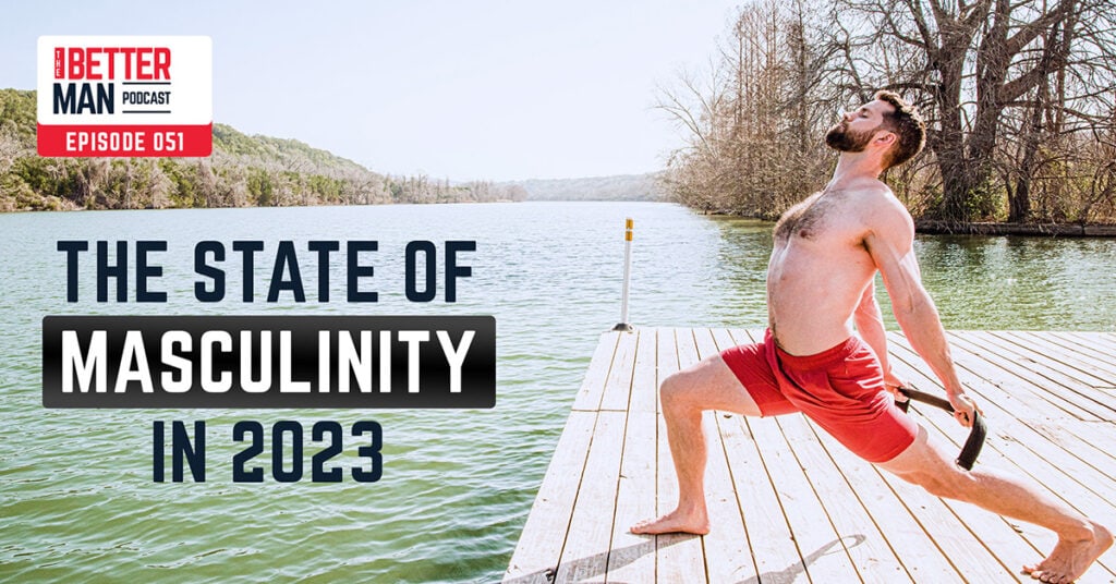 The State of Masculinity in 2023 | Dean Pohlman | Better Man Podcast Ep. 051 | Man Flow Yoga