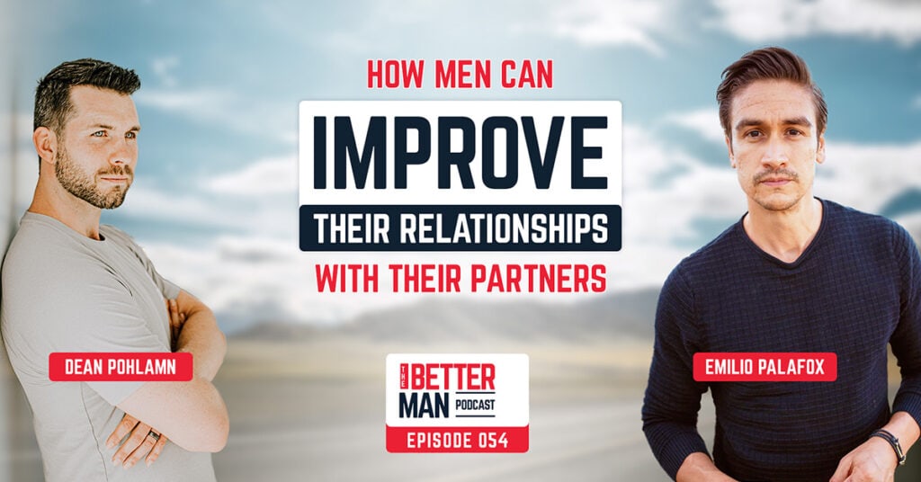 How Men Can Improve Their Relationships With Their Partners | Emilio Palafox | Better Man Podcast Ep. 054 | Man Flow Yoga