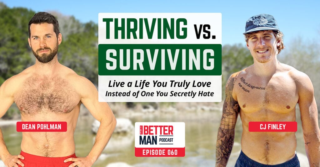 Thriving vs. Surviving: Live a Life You Truly Love Instead of One You Secretly Hate | CJ Finley | Better Man Podcast Ep. 060 | Man Flow Yoga