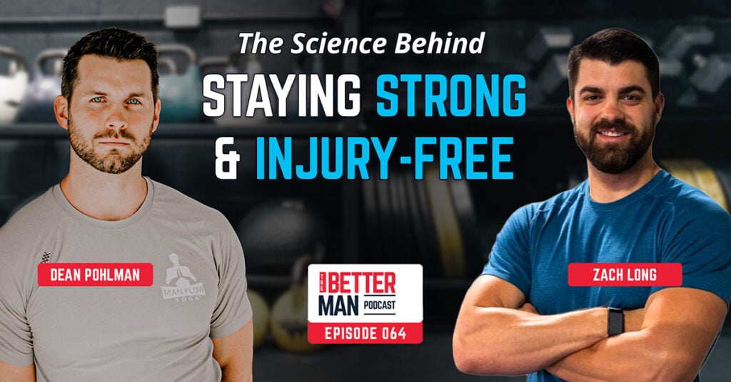 The Science Behind Staying Strong & Injury-Free | Zach Long | Better Man Podcast Ep. 064 | Man Flow Yoga