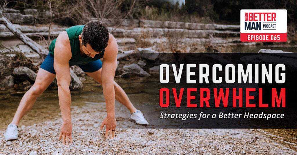 Overcoming Overwhelm: Strategies for a Better Headspace | Dean Pohlman | Better Man Podcast Ep. 065 | Man Flow Yoga