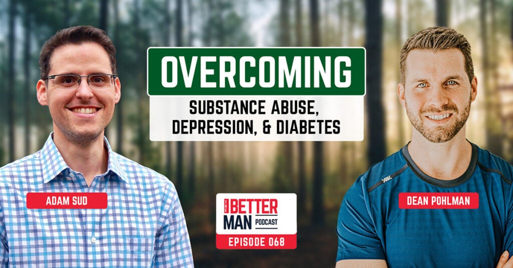 Overcoming Substance Abuse, Depression, and Diabetes | Adam Sud | Better Man Podcast Ep. 068 | Man Flow Yoga