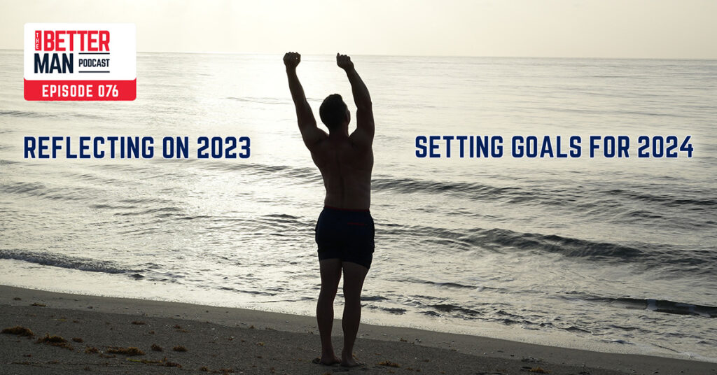 Reflecting On 2023 & Setting Goals For 2024 | Dean Pohlman | Better Man Podcast Ep. 076 | Man Flow Yoga