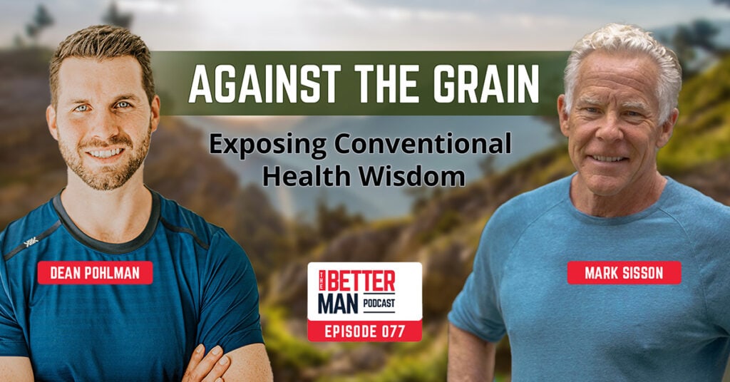 Against The Grain: Exposing Conventional Health Wisdom | Mark Sisson | Better Man Podcast Ep. 077 | Man Flow Yoga