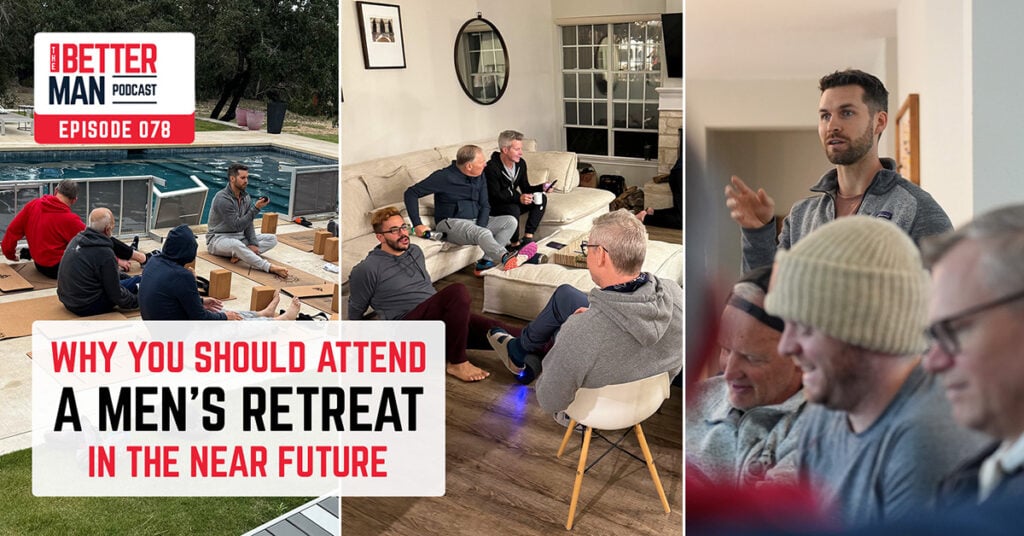 Why You Should Attend a Men’s Retreat in the Near Future | Dean Pohlman | Better Man Podcast Ep. 078 | Man Flow Yoga