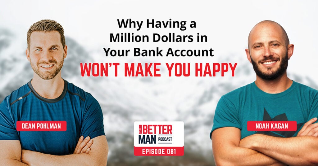 Why Having a Million Dollars in Your Bank Account Won’t Make You Happy | Noah Kagan | Better Man Podcast Ep. 081 | Man Flow Yoga
