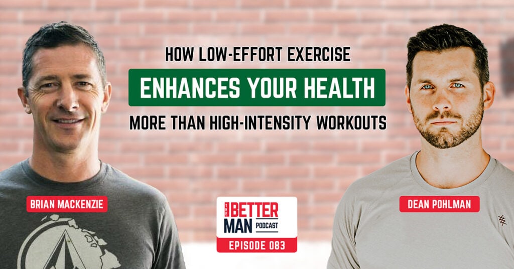 How Low-Effort Exercise Enhances Your Health More Than High-Intensity Workouts | Brian Mackenzie | Better Man Podcast Ep. 083 | Man Flow Yoga