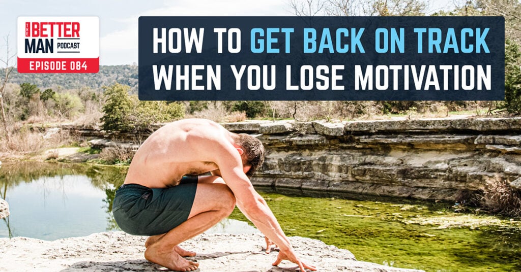 How To Get Back On track When You Lose Motivation | Dean Pohlman | Better Man Podcast Ep. 084 | Man Flow Yoga