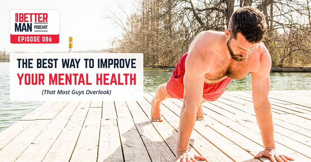 The Best Way To Improve Your Mental Health (That Most Guys Overlook) | Dean Pohlman | Better Man Podcast Ep. 086 | Man Flow Yoga