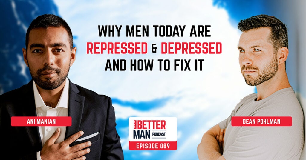 Why Men Today Are Repressed & Depressed — And How To Fix It | Ani Manian | Better Man Podcast Ep. 089 | Man Flow Yoga