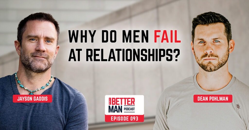 Why Do Men Fail At Relationships? | Jayson Gaddis | Better Man Podcast Ep. 093 | Man Flow Yoga