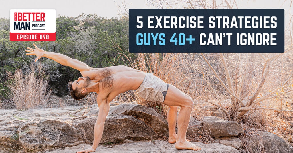 5 Exercise Strategies Guys 40+ CAN’T Ignore | Dean Pohlman | Better Man Podcast Ep. 098 | Man Flow Yoga