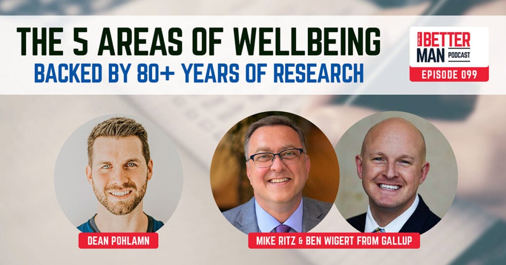The 5 Areas of Wellbeing Backed By 80+ Years of Research | Ben Wigert & Mike Ritz from Gallup | Better Man Podcast Ep. 099 | Man Flow Yoga