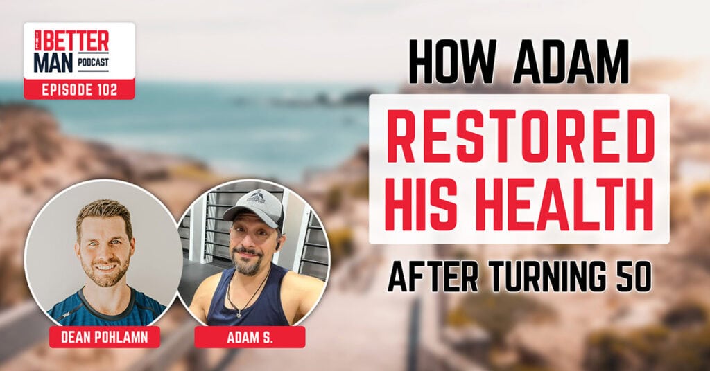 How Adam Restored His Health After Turning 50 | Adam S. | Better Man Podcast Ep. 102 | Man Flow Yoga