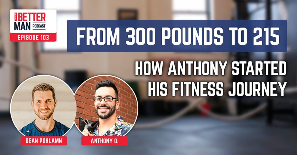 From 300 Pounds to 215: How Anthony Started his Fitness Journey | Anthony O. | Better Man Podcast Ep. 103 | Man Flow Yoga