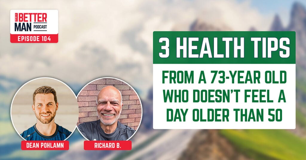 3 Health Tips From a 73 Year Old Who Doesn’t Feel A Day Older Than 50 | Richard B. | Better Man Podcast Ep. 104 | Man Flow Yoga