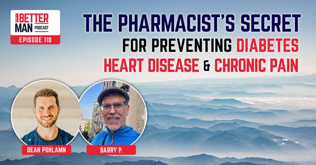 The Pharmacist’s Secret for Preventing Diabetes, Heart Disease, & Chronic Pain | Barry P. | Better Man Podcast Ep. 110 | Man Flow Yoga