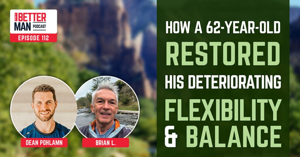 How a 62-Year-Old Restored His Deteriorating Flexibility and Balance | Brian L. | Better Man Podcast Ep. 112 | Man Flow Yoga