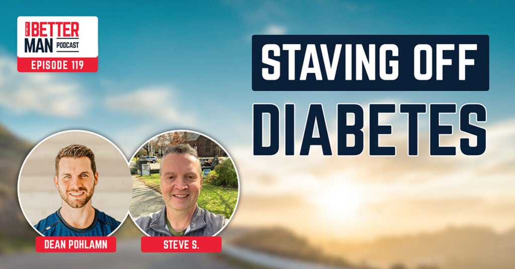 Staving Off Diabetes | Steve S. | Better Man Podcast Ep. 119 | Man Flow Yoga