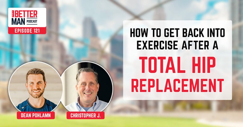 How To Get Back Into Exercise After A Total Hip Replacement | Christopher J. | Better Man Podcast Ep. 121 | Man Flow Yoga