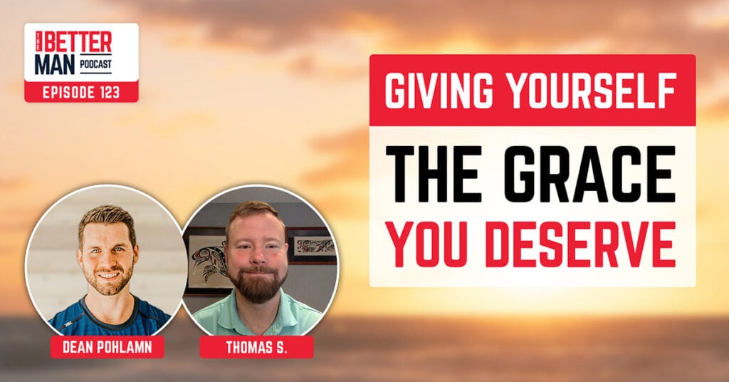 Giving Yourself The Grace You Deserve | Thomas S. | Better Man Podcast Ep. 123 | Man Flow Yoga