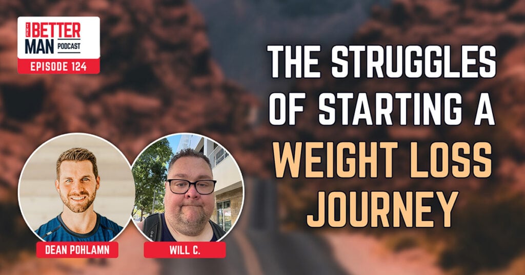 The Struggles of Starting A Weight Loss Journey | Will C. | Better Man Podcast Ep. 124 | Man Flow Yoga