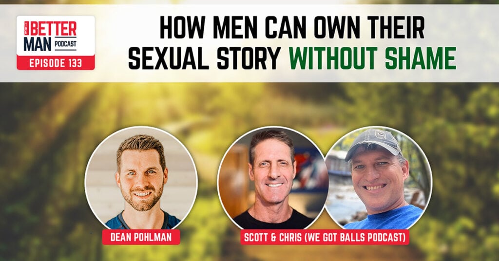 How Men Can Own Their Sexual Story Without Shame | Scott & Chris (We Got Balls Podcast) | Better Man Podcast Ep. 133 | Man Flow Yoga