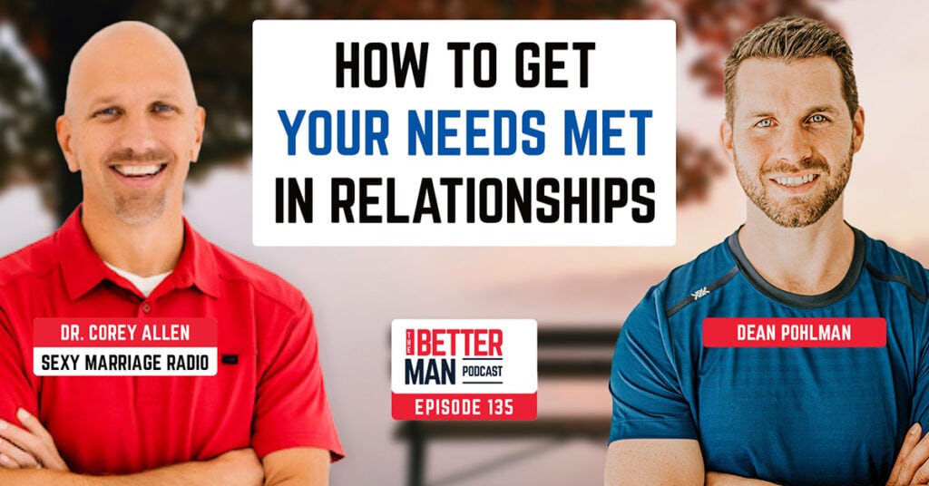 How To Get Your Needs Met In Relationships | Dr. Corey Allen from Sexy Marriage Radio | Better Man Podcast Ep. 135 | Man Flow Yoga