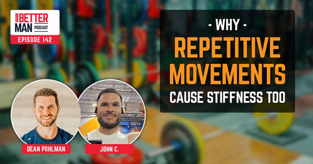 Why Repetitive Movements Cause Stiffness Too | John C. | Better Man Podcast Ep. 142 | Man Flow Yoga