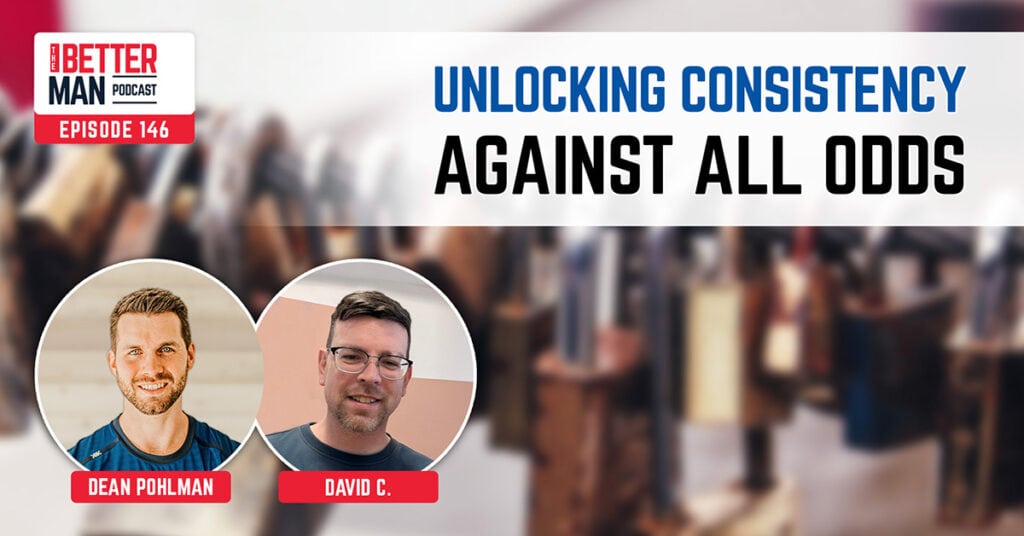 Unlocking Consistency Against All Odds | David C. | Better Man Podcast Ep. 146 | Man Flow Yoga