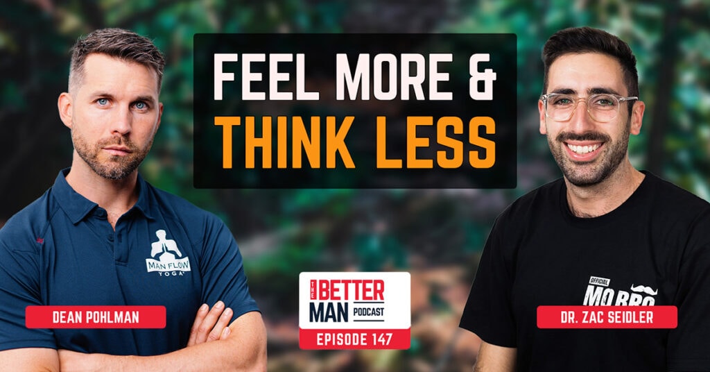 Feel More & Think Less | Dr. Zac Seidler (Movember) | Better Man Podcast Ep. 147 | Man Flow Yoga