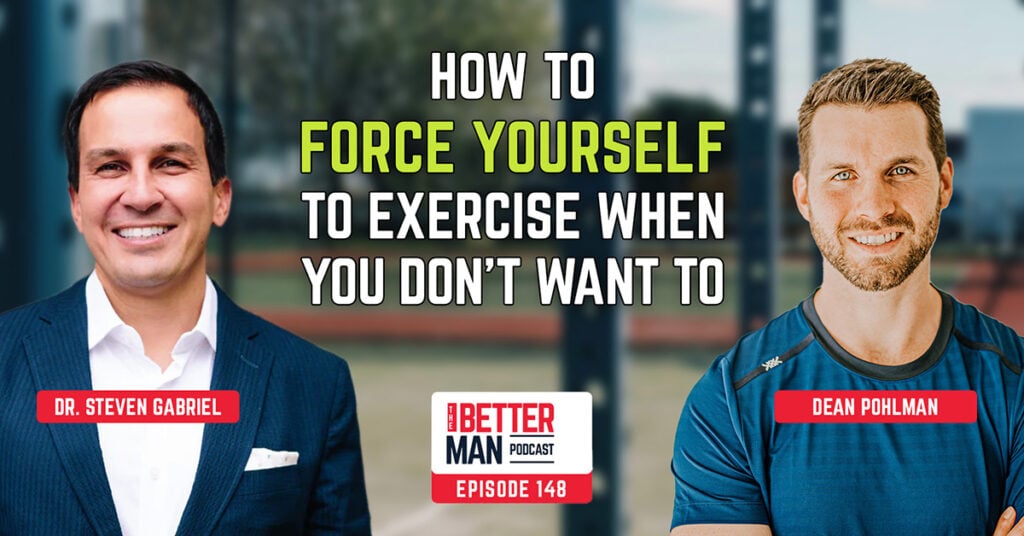 How to Force Yourself to Exercise When You Don’t Want To | Dr. Steven Gabriel | Better Man Podcast Ep. 148 | Man Flow Yoga