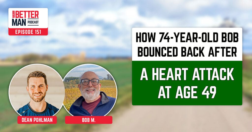 How 74-Year-Old Bob Bounced Back After A Heart Attack At Age 49 | Bob M. | Better Man Podcast Ep. 151| Man Flow Yoga