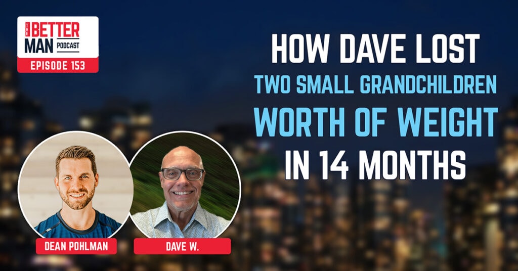 How Dave Lost Two Small Grandchildren Worth of Weight In 14 Months | Dave W. | Better Man Podcast Ep. 153 - Man Flow Yoga