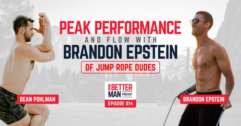 Peak Performance and Flow | Brandon Epstein of Jump Rope Dudes Better Man Podcast Ep. 014 | Man Flow Yoga