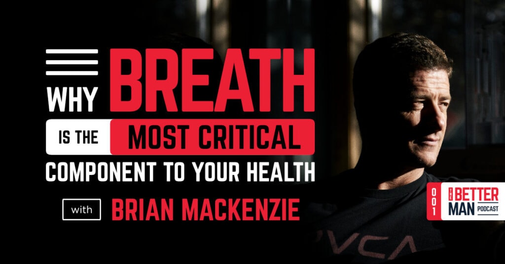 Why Breath is the Most Critical Component to Your Health | Brian Mackenzie | Better Man Podcast Ep. 001 | Man Flow Yoga