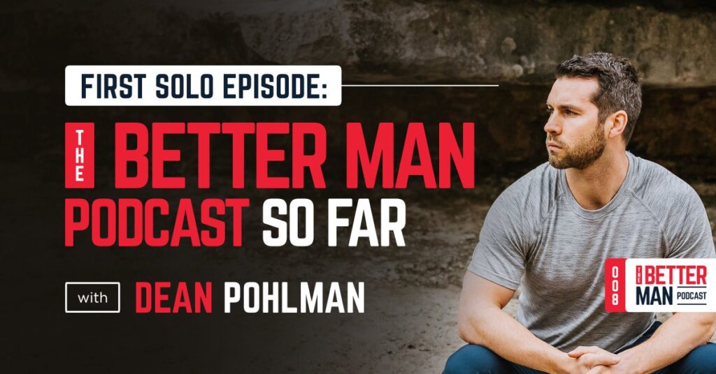 The Better Man Podcast So Far | Dean Pohlman | Better Man Podcast Ep. 008 | Man Flow Yoga