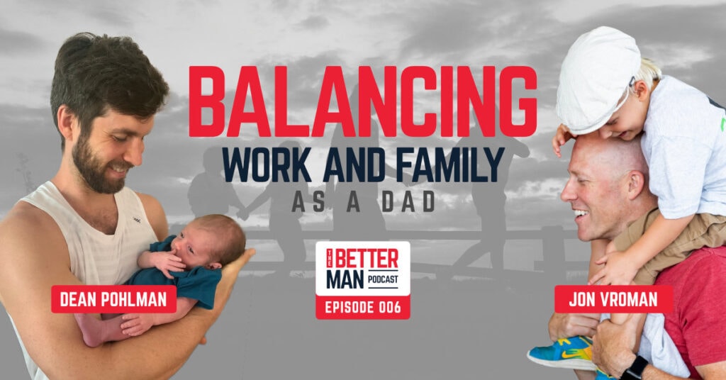 Balancing Work and Family as a Dad | Jon Vroman | Better Man Podcast Ep. 005 | Man Flow Yoga