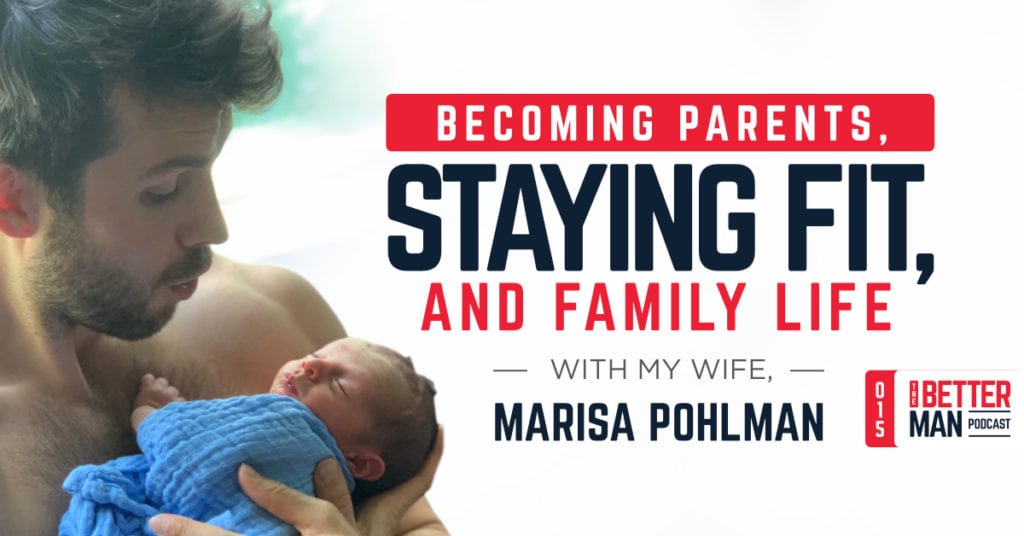 Becoming Parents, Staying Fit, & Family Life With My Wife | Marisa Pohlman | Better Man Podcast Ep. 015 | Man Flow Yoga