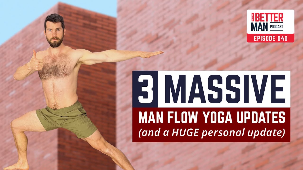 3 Massive Man Flow Yoga Upgrades for 2023 (and a HUGE personal update) | Ep 40